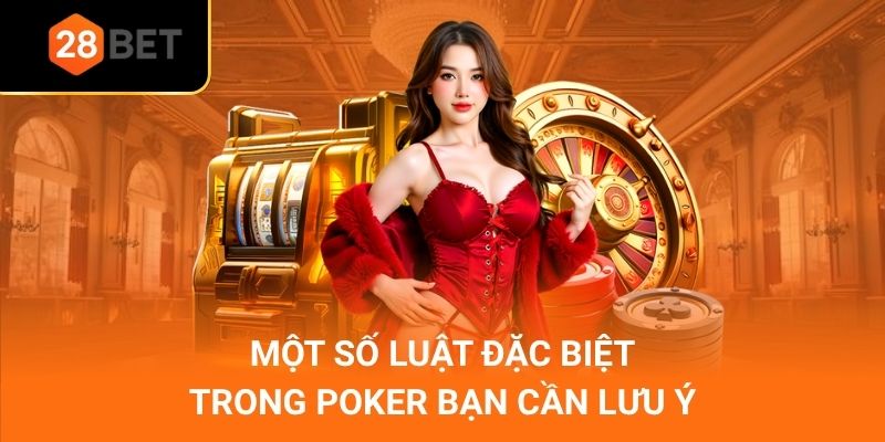 Một số luật đặc biệt trong poker bạn cần lưu ý
